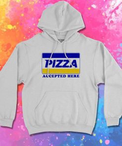 Pizza Payment Accepted Here Hoodie