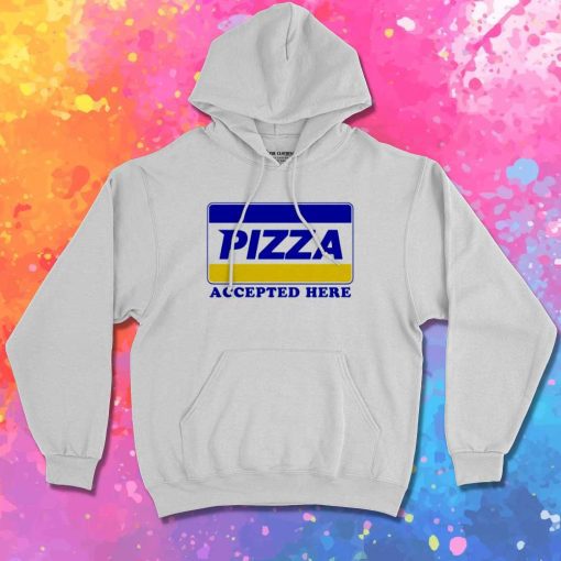 Pizza Payment Accepted Here Hoodie