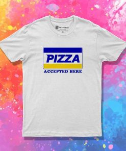 Pizza Payment Accepted Here T-Shirt