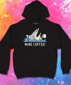 Shark Need More Coffee Hoodie