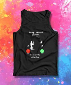 Sorry I Missed Your Call On Fishing Line Tank Top