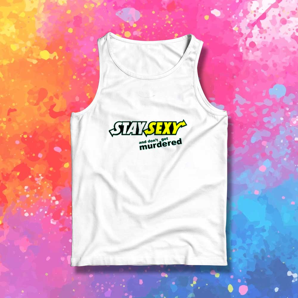 Stay Sexy And Don't Get Murdered Tank Top