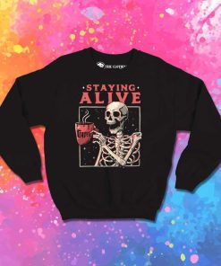 Staying Alive With Coffee Sweatshirt