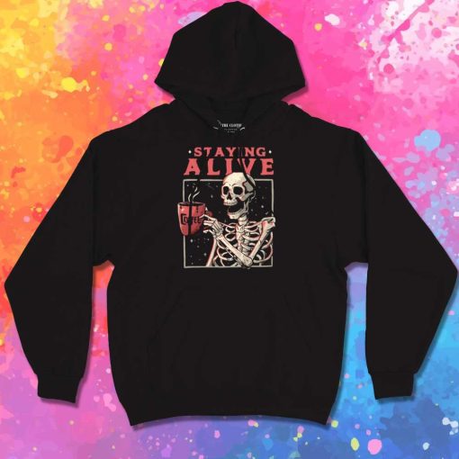 Staying Alive With Coffee Hoodie