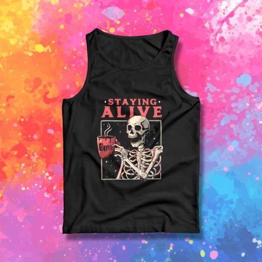 Staying Alive With Coffee Tank Top