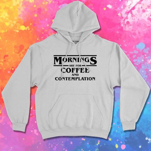 Stranger Things Mornings Are For Coffee Hoodie