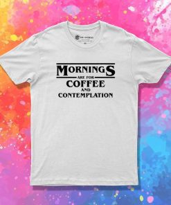 Stranger Things Mornings Are For Coffee T-Shirt