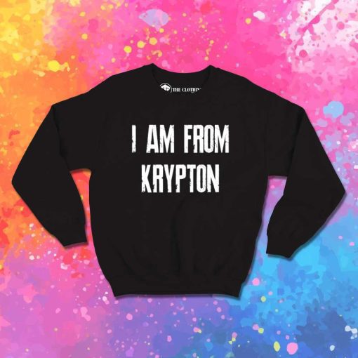 Superman I Am From Krypton Sweatshirt