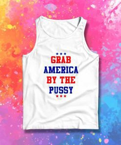 Trump Grab America By The Pussy Tank Top