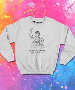 Women Regency Against The Machine Sweatshirt