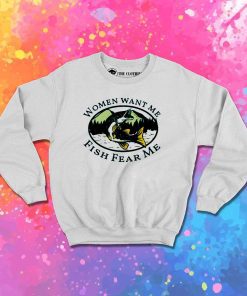 Women Want Me Fish Fear Me Sweatshirt