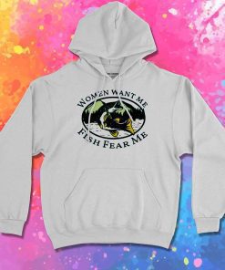 Women Want Me Fish Fear Me Hoodie