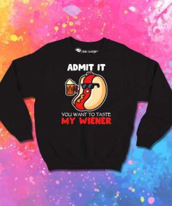 You Want To Taste My Hot Dog Wiener Sweatshirt