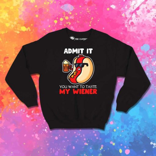 You Want To Taste My Hot Dog Wiener Sweatshirt