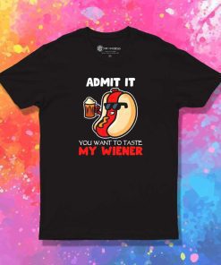 You Want To Taste My Hot Dog Wiener T-Shirt