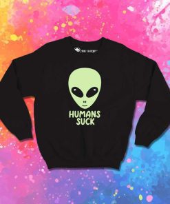 Aliens Think Humans Suck Sweatshirt