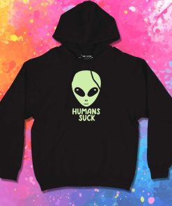 Aliens Think Humans Suck Hoodie