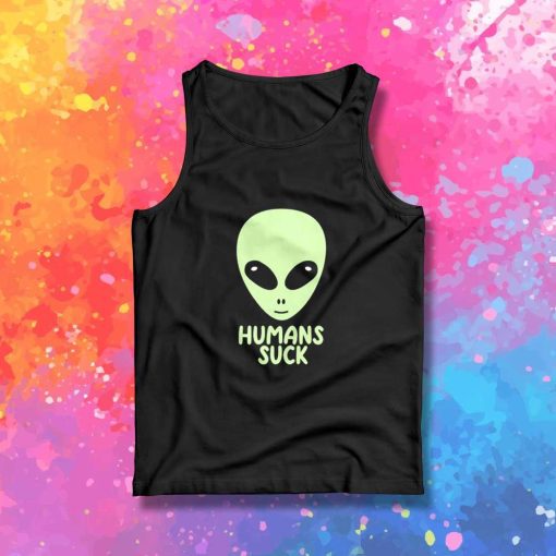 Aliens Think Humans Suck Tank Top