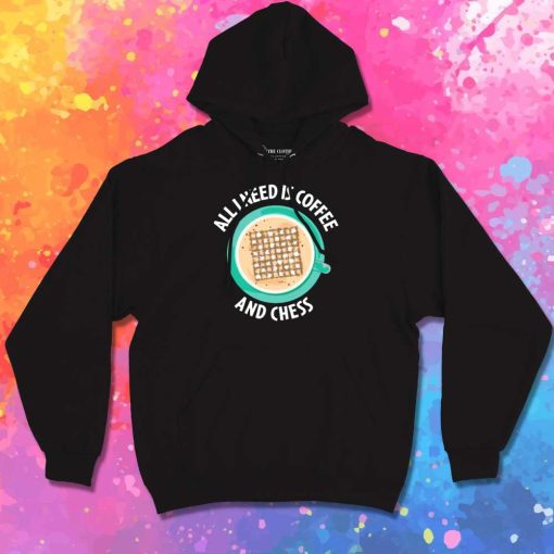 All I Need Is Coffee And Chess Hoodie