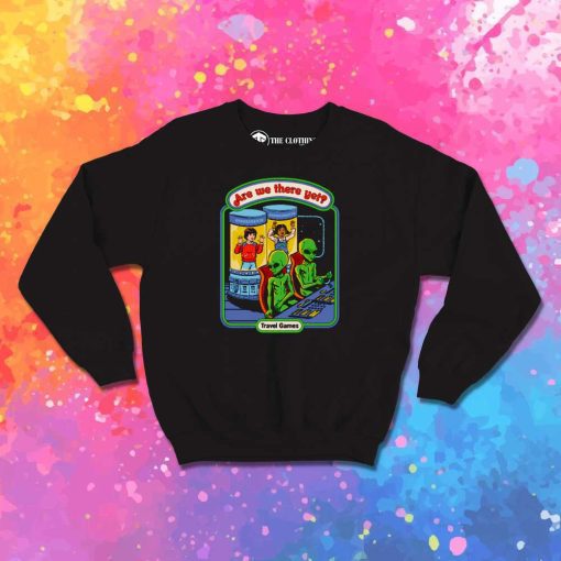 Are We There Yet Alien Sweatshirt