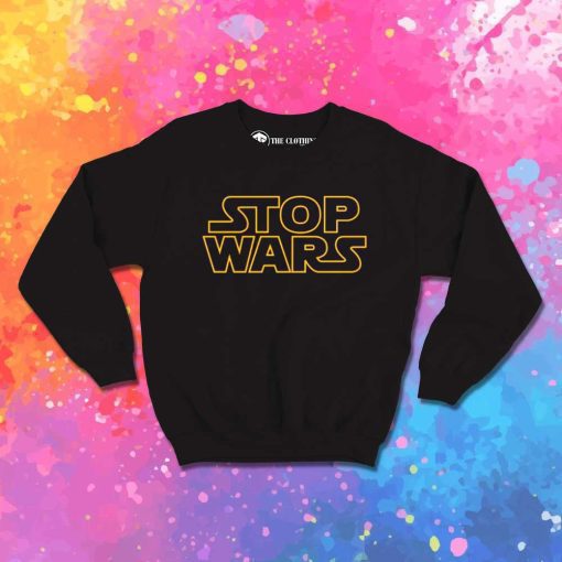 Baby Yoda Stop Wars Sweatshirt