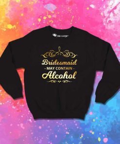 Bachelorette May Contain Alcohol Sweatshirt
