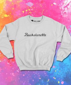 Bachelorette Typography Quote Sweatshirt