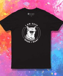 Cat I Am Cute When I Want T-Shirt