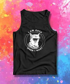 Cat I Am Cute When I Want Tank Top