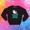Chillin Like A Feline Cat Sweatshirt