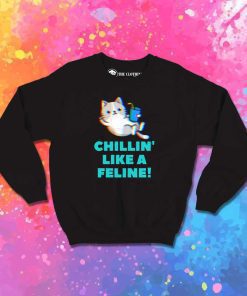 Chillin Like A Feline Cat Sweatshirt