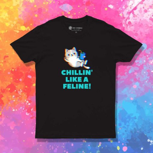 Chillin Like A Feline Cat T-Shirt