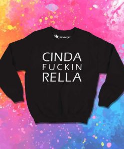 Cinda Fuckin Rella Quote Sweatshirt