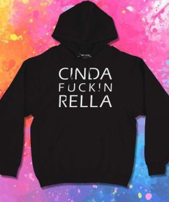 Cinda Fuckin Rella Quote Hoodie