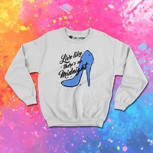 Cinderella Live Like There's No Midnight Sweatshirt