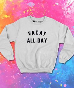Conor McGregor Vacay All Day Quote Sweatshirt