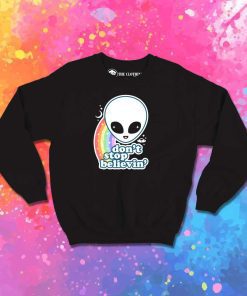 Don't Stop Believin In Aliens Quote Sweatshirt