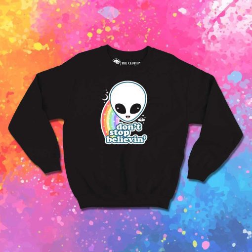 Don't Stop Believin In Aliens Quote Sweatshirt