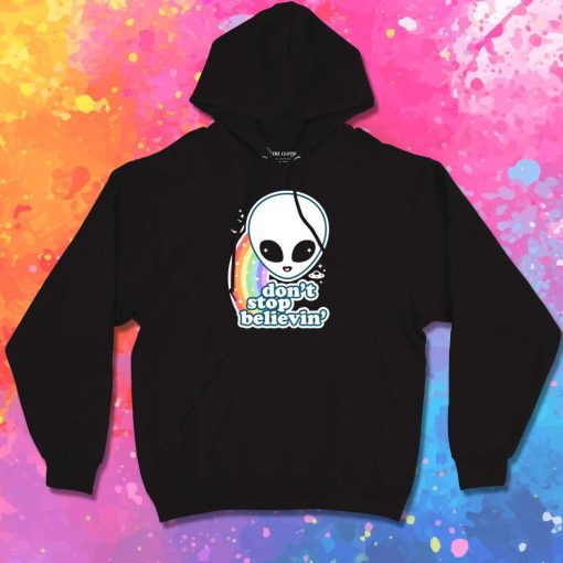 Don't Stop Believin In Aliens Quote Hoodie
