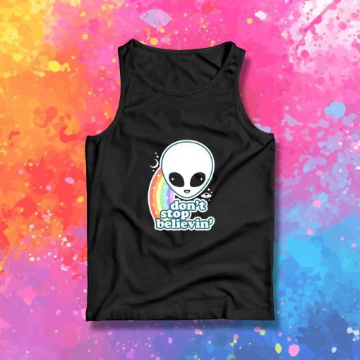 Don't Stop Believin In Aliens Quote Tank Top