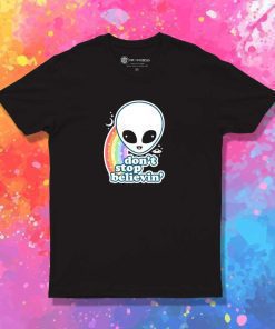 Don't Stop Believin in Aliens Quote T-Shirt