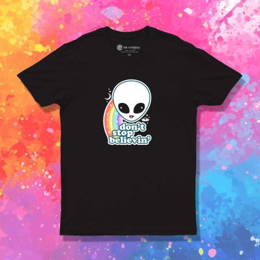 Don't Stop Believin in Aliens Quote T-Shirt