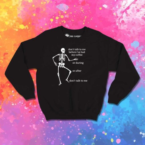 Don't Talk To Me Before My Coffee Sweatshirt