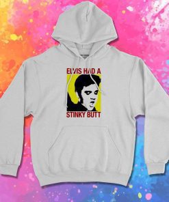 Elvis Had A Stinky Butt Hoodie