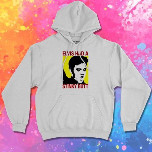 Elvis Had A Stinky Butt Hoodie