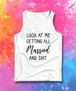 Getting All Married And Shit Quote Tank Top