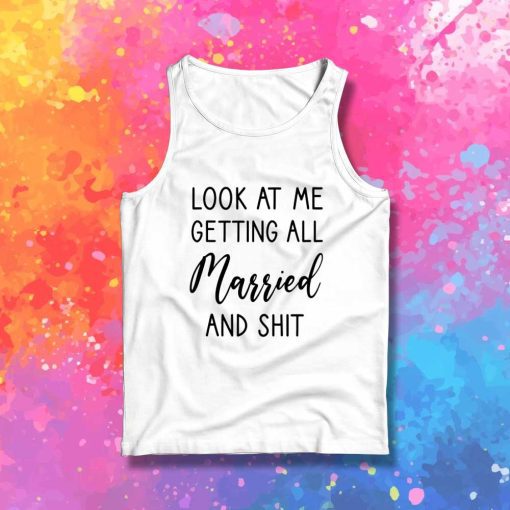 Getting All Married And Shit Quote Tank Top