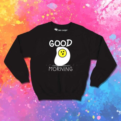 Good Morning Egg Breakfast Sweatshirt
