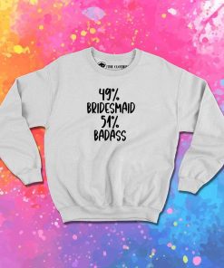 Half Bridesmaid Half Badass Sweatshirt