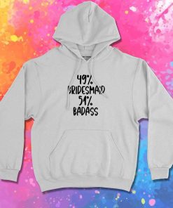 Half Bridesmaid Half Badass Hoodie